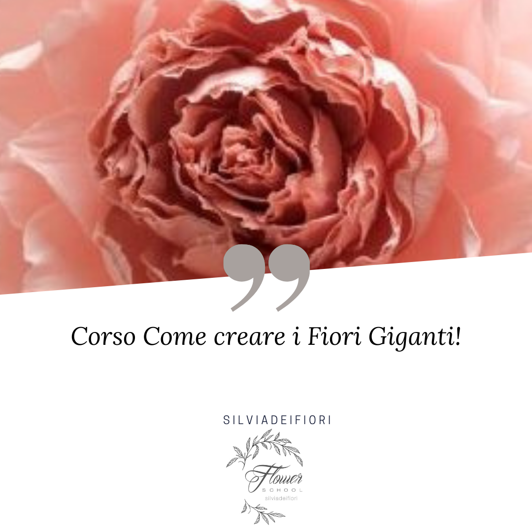 Corso Come creare i Fiori Giganti! - Silviadeifiori